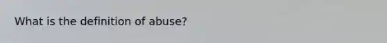 What is the definition of abuse?