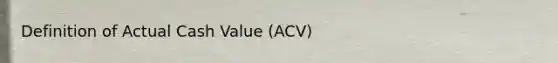 Definition of Actual Cash Value (ACV)