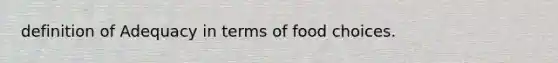 definition of Adequacy in terms of food choices.