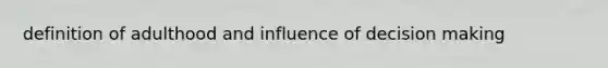 definition of adulthood and influence of decision making