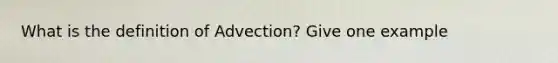 What is the definition of Advection? Give one example