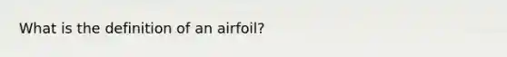 What is the definition of an airfoil?