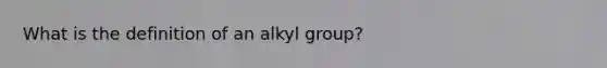 What is the definition of an alkyl group?