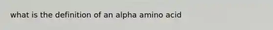 what is the definition of an alpha amino acid