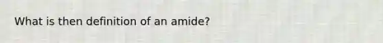 What is then definition of an amide?