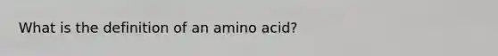 What is the definition of an amino acid?