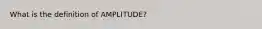 What is the definition of AMPLITUDE?