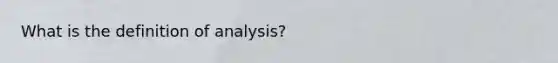 What is the definition of analysis?