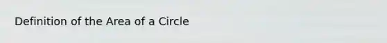 Definition of the Area of a Circle