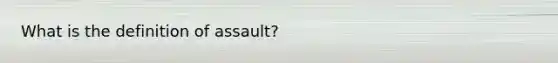 What is the definition of assault?