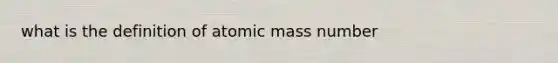 what is the definition of atomic mass number