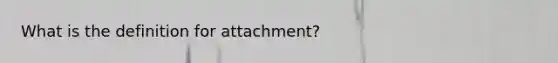 What is the definition for attachment?