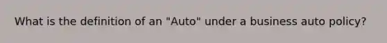 What is the definition of an "Auto" under a business auto policy?