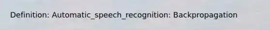 Definition: Automatic_speech_recognition: Backpropagation