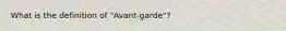 What is the definition of "Avant-garde"?