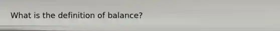 What is the definition of balance?