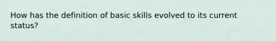 How has the definition of basic skills evolved to its current status?