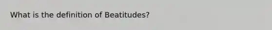 What is the definition of Beatitudes?