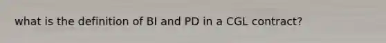 what is the definition of BI and PD in a CGL contract?