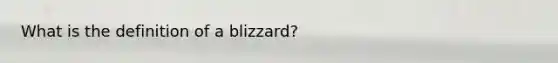 What is the definition of a blizzard?