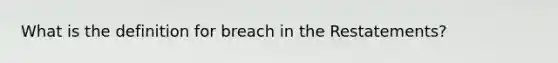 What is the definition for breach in the Restatements?