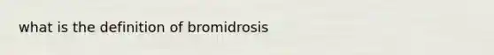 what is the definition of bromidrosis