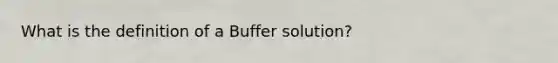 What is the definition of a Buffer solution?