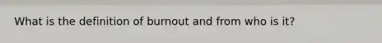 What is the definition of burnout and from who is it?