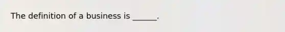 The definition of a business is ______.