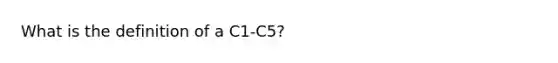 What is the definition of a C1-C5?