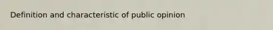 Definition and characteristic of public opinion