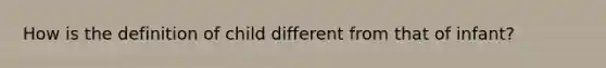 How is the definition of child different from that of infant?