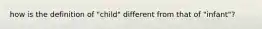 how is the definition of "child" different from that of "infant"?