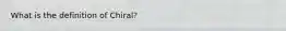 What is the definition of Chiral?