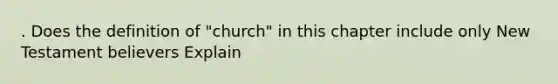 . Does the definition of "church" in this chapter include only New Testament believers Explain