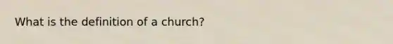 What is the definition of a church?