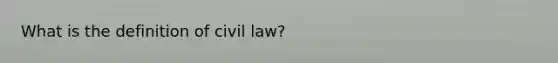 What is the definition of civil law?