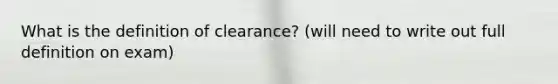 What is the definition of clearance? (will need to write out full definition on exam)