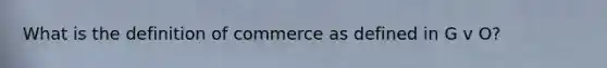 What is the definition of commerce as defined in G v O?