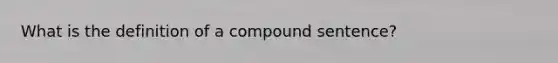 What is the definition of a compound sentence?