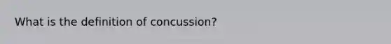 What is the definition of concussion?