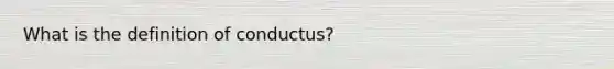 What is the definition of conductus?