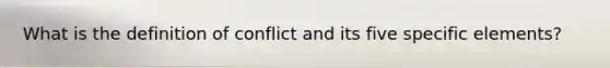 What is the definition of conflict and its five specific elements?