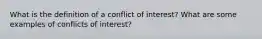 What is the definition of a conflict of interest? What are some examples of conflicts of interest?