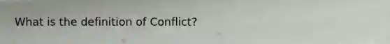 What is the definition of Conflict?