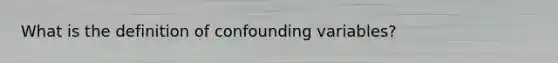 What is the definition of confounding variables?