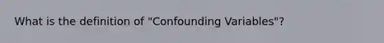 What is the definition of "Confounding Variables"?