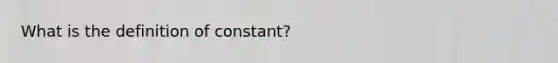 What is the definition of constant?