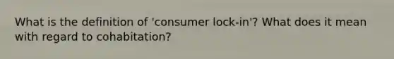 What is the definition of 'consumer lock-in'? What does it mean with regard to cohabitation?