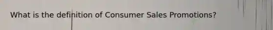 What is the definition of Consumer Sales Promotions?